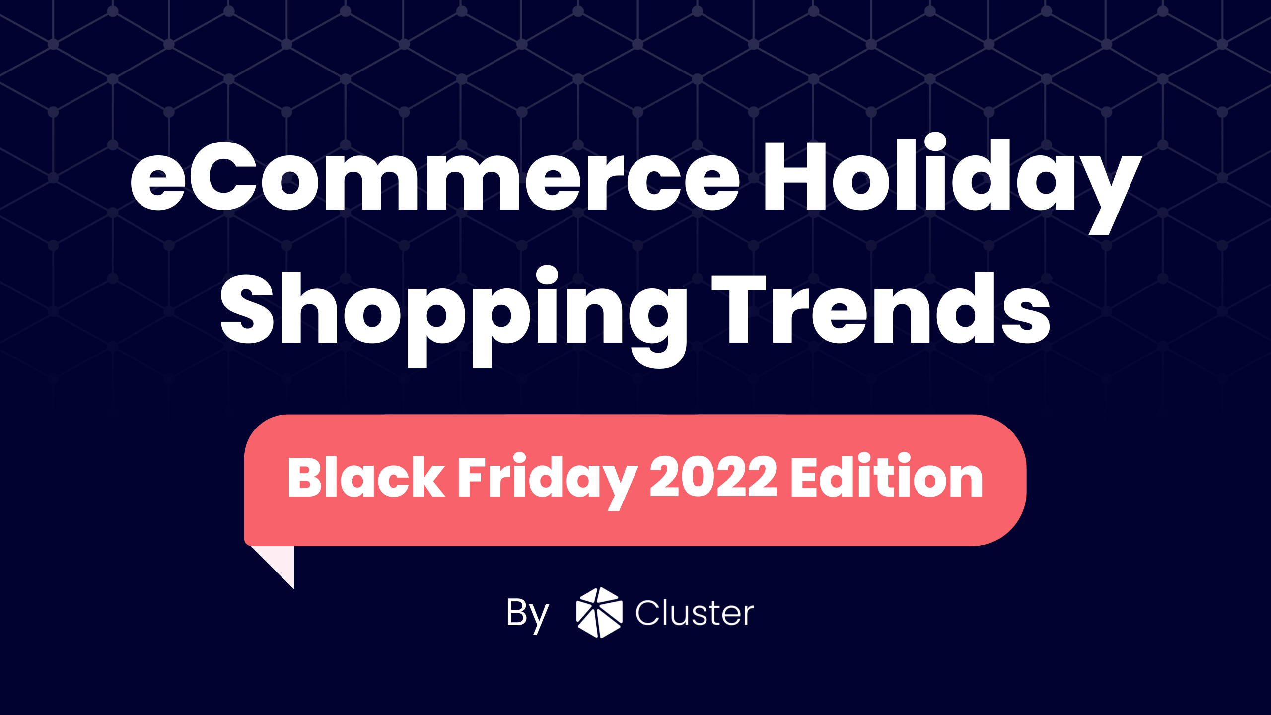 eCommerce Holiday Shopping Trends - Black Friday 2022 Edition - By Cluster datacluster.com